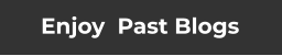Enjoy  Past Blogs